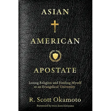 Asian American Apostate: Losing Religion and Finding Myself at an Evangelical University