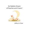 Do Rabbits Dream of Peaches and Cream?