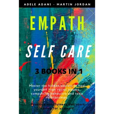 Empath Self Care: Master the hidden secrets to heal yourself from racial trauma, compulsive behaviors and toxic relationships. Practice