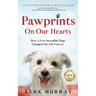 Pawprints On Our Hearts: How A Few Incredible Dogs Changed One Life Forever