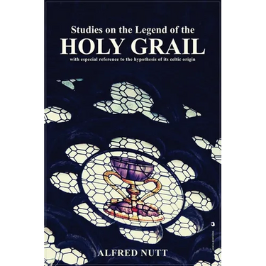 Studies on the Legend of the Holy Grail: With especial reference to the hypothesis of its Celtic origin