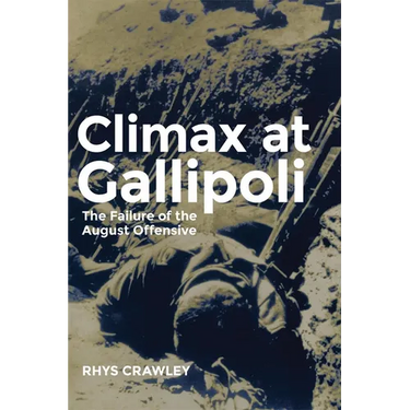 Climax at Gallipoli: The Failure of the August Offensive Volume 42