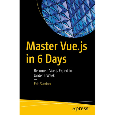 Master Vue.Js in 6 Days: Become a Vue.Js Expert in Under a Week