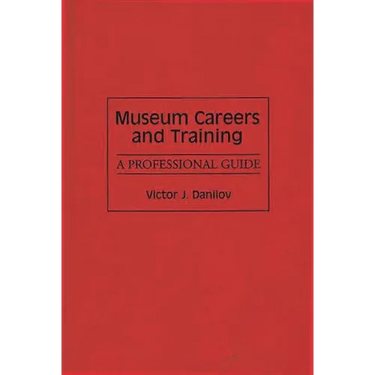Museum Careers and Training: A Professional Guide