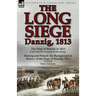 The Long Siege: Danzig, 1813-The Siege of Dantzic, in 1813 by Louis Antoine Francois de Marchangy & Dantzig and Poland: The Background