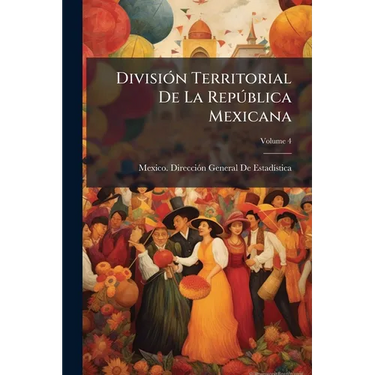 División Territorial De La República Mexicana; Volume 4
