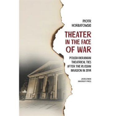 Theater in the Face of War: Polish-Ukrainian Theatrical Ties After the Russian Invasion in 2014