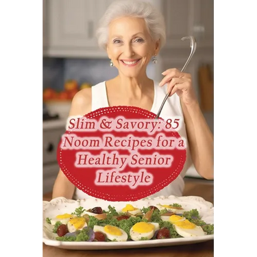 Slim & Savory: 85 Noom Recipes for a Healthy Senior Lifestyle