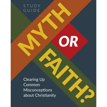 Myth or Faith? Clearing Up Common Misconceptions about Christianity - Study Guide