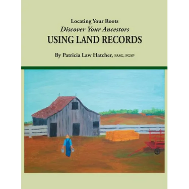 Locating Your Roots: Discover Your Ancestors Using Land Records