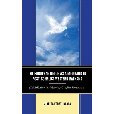 The European Union as a Mediator in Post-Conflict Western Balkans: (In)Effective in Achieving Conflict Resolution?