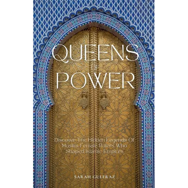 Queens of Power: Discover the Hidden Legends of Muslim Female Rulers Who Shaped Islamic Empires