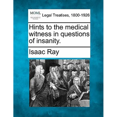 Hints to the Medical Witness in Questions of Insanity.
