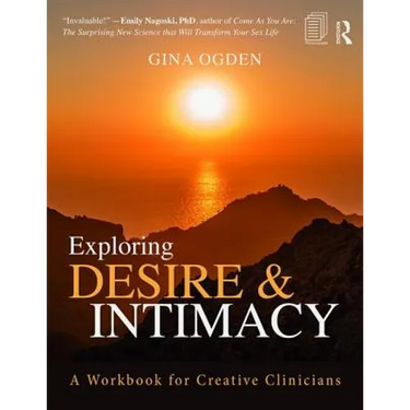 Exploring Desire and Intimacy: A Workbook for Creative Clinicians