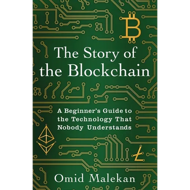 The Story of the Blockchain: A Beginner's Guide to the Technology That Nobody Understands