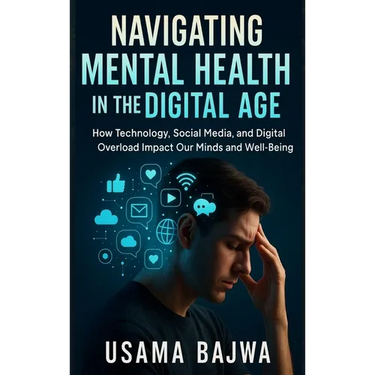 Navigating Mental Health in the Digital Age: How Technology, Social Media, and Digital Overload Impact Our Minds and Well-Being