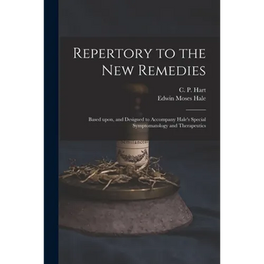 Repertory to the New Remedies: Based Upon, and Designed to Accompany Hale's Special Symptomatology and Therapeutics