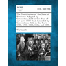The Constitution of the State of Vermont: Adopted by Convention Held in the Year of Our Lord 1777: And Amended by Conventions Held in the Years 1786,