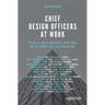 Chief Design Officers at Work: Insights and Strategies from Cdos on the Frontlines of Innovation