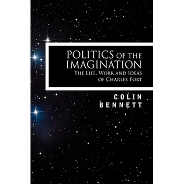 Politics of the Imagination: The Life, Work and Ideas of Charles Fort, Introduction by John Keel