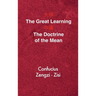 The Great Learning - The Doctrine of the Mean: Chinese-English Edition