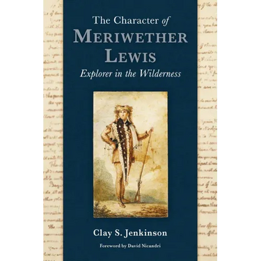 The Character of Meriwether Lewis: Explorer in the Wilderness