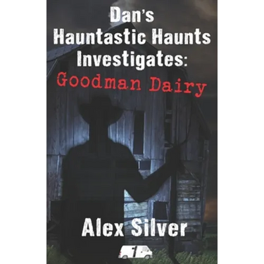 Dan's Hauntastic Haunts Investigates: Goodman Dairy