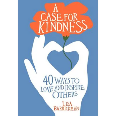 A Case for Kindness: 40 Ways to Love and Inspire Others