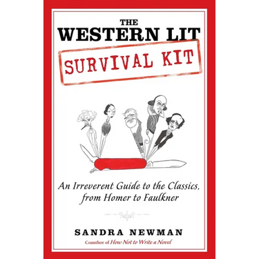 The Western Lit Survival Kit: An Irreverent Guide to the Classics, from Homer to Faulkner