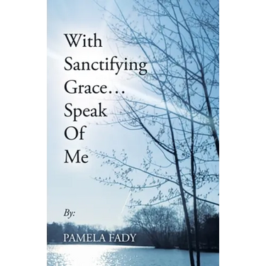 With Sanctifying Grace... Speak of Me