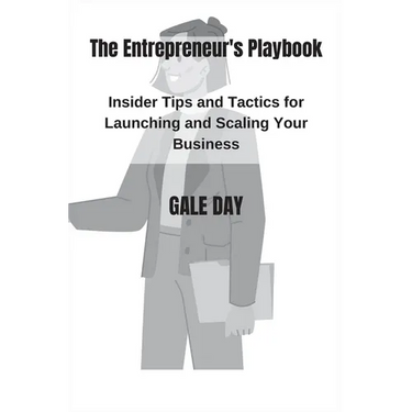 The Entrepreneur's Playbook: Insider Tips and Tactics for Launching and Scaling Your Business