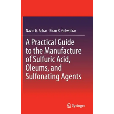 A Practical Guide to the Manufacture of Sulfuric Acid, Oleums, and Sulfonating Agents