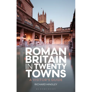 Roman Britain in Twenty Towns: A Visitor's Guide
