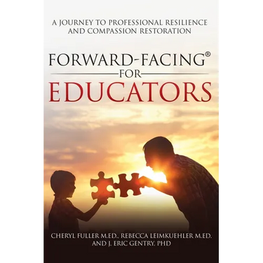 Forward-Facing(R) for Educators: A Journey to Professional Resilience and Compassion Restoration