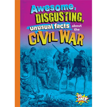 Awesome, Disgusting, Unusual Facts about the Civil War