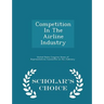 Competition in the Airline Industry - Scholar's Choice Edition