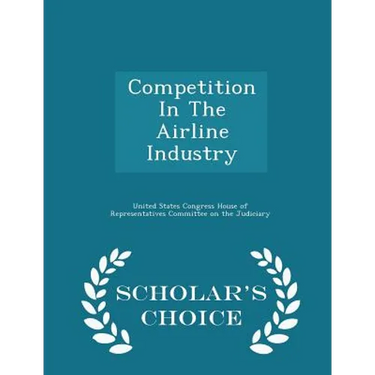 Competition in the Airline Industry - Scholar's Choice Edition