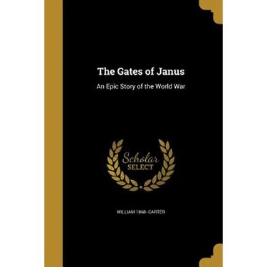 The Gates of Janus: An Epic Story of the World War