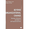 Beyond Organizational Change: Structure, Discourse and Power in UK Financial Services