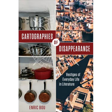 Cartographies of Disappearance: Vestiges of Everyday Life in Literature