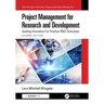 Project Management for Research and Development: Guiding Innovation for Positive R&D Outcomes