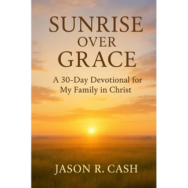 Sunrise Over Grace - A 30 Day Devotional for My Family in Christ