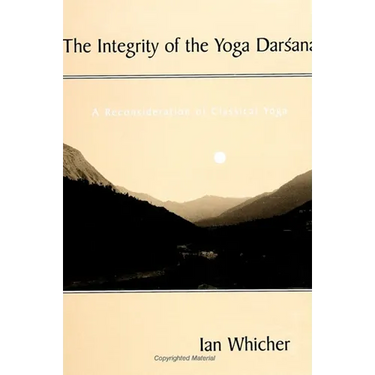 The Integrity of the Yoga Darśana: A Reconsideration of Classical Yoga