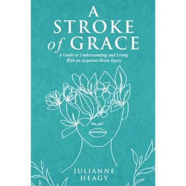 A Stroke of Grace: A Guide to Understanding and Living With an Acquired Brain Injury