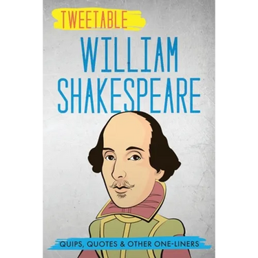 Tweetable William Shakespeare: Quips, Quotes & Other One-Liners