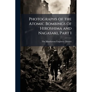Photographs of the Atomic Bombings of Hiroshima and Nagasaki, Part 1