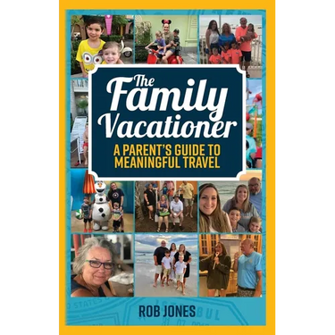 The Family Vacationer: A Parent's Guide to Meaningful Travel