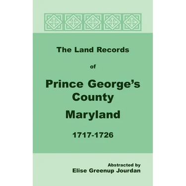 The Land Records of Prince George's County, Maryland, 1717-1726