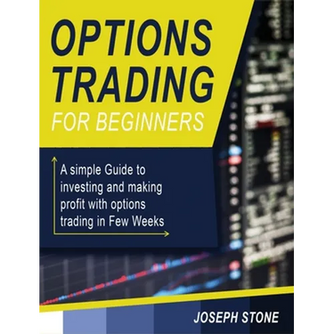Options Trading for Beginners: A simple Guide to investing and making profit with options trading in Few Weeks