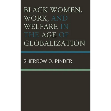 Black Women, Work, and Welfare in the Age of Globalization